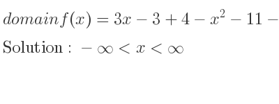 The domain of f(x)=3x-3+4-x^2-11-x-2 is -infinity <x<infinity